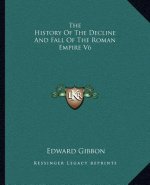 The History Of The Decline And Fall Of The Roman Empire V6