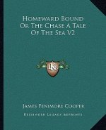 Homeward Bound or the Chase a Tale of the Sea V2