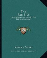 The Red Lily: Immortals Crowned by the French Academy