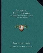 An Attic Philosopher: Immortals Crowned By The French Academy