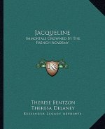 Jacqueline: Immortals Crowned by the French Academy