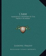 L'Abbe: Immortals Crowned by the French Academy