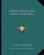 Indian Heroes and Great Chieftains