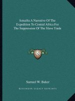 Ismailia a Narrative of the Expedition to Central Africa for the Suppression of the Slave Trade