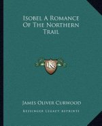 Isobel a Romance of the Northern Trail