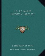 J. S. Le Fanu's Ghostly Tales V3