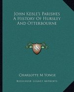 John Keble's Parishes A History Of Hursley And Otterbourne