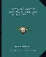 Lady Mary Wortley Montagu Her Life and Letters 1689 to 1762