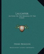 Laughter: An Essay on the Meaning of the Comic