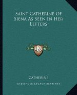 Saint Catherine of Siena as Seen in Her Letters