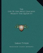 The Life of Her Most Gracious Majesty the Queen V1