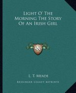 Light O' The Morning The Story Of An Irish Girl