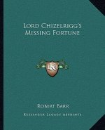 Lord Chizelrigg's Missing Fortune