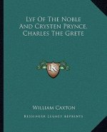 Lyf of the Noble and Crysten Prynce, Charles the Grete