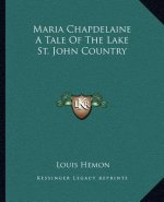 Maria Chapdelaine a Tale of the Lake St. John Country