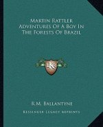 Martin Rattler Adventures of a Boy in the Forests of Brazil