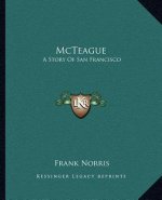 McTeague: A Story Of San Francisco