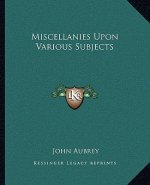 Miscellanies Upon Various Subjects