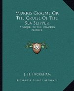 Morris Graeme or the Cruise of the Sea Slipper: A Sequel to the Dancing Feather