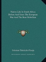 Native Life in South Africa Before and Since the European War and the Boer Rebellion