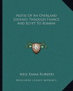 Notes of an Overland Journey Through France and Egypt to Bombay
