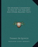 On Murder Considered as One of the Fine Arts and Other Related Texts