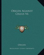 Origen Against Celsus V6