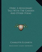 Osric a Missionary Tale with the Garden and Other Poems