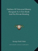 Outlines Of Universal History Designed As A Text Book And For Private Reading