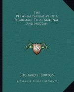 The Personal Narrative of a Pilgrimage to Al Madinah and Meccah