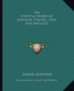 The Poetical Works of Johnson, Parnell, Gray and Smollett