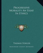 Progressive Morality an Essay in Ethics