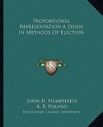 Proportional Representation a Study in Methods of Election