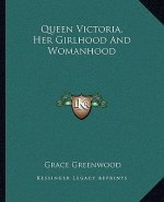 Queen Victoria, Her Girlhood and Womanhood