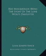 Red Masquerade Being The Story Of The Lone Wolf's Daughter