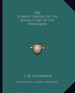 The Scarlet Feather or the Young Chief of the Abenaquies