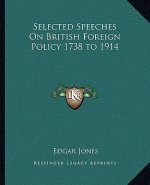 Selected Speeches on British Foreign Policy 1738 to 1914
