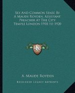 Sex and Common Sense by a Maude Royden, Assistant Preacher at the City Temple London 1918 to 1920