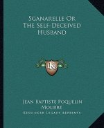 Sganarelle or the Self-Deceived Husband