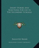 Short Stories And Selections For Use In The Secondary Schools