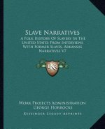 Slave Narratives: A Folk History Of Slavery In The United States From Interviews With Former Slaves, Arkansas Narratives V7