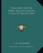Steel Belt or the Three Masted Goleta, a Tale of Boston Bay