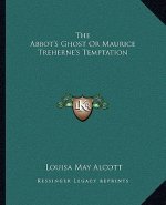 The Abbot's Ghost or Maurice Treherne's Temptation