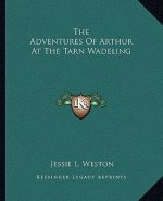 The Adventures of Arthur at the Tarn Wadeling