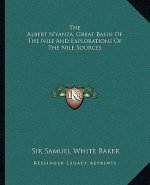 The Albert N'Yanza, Great Basin of the Nile and Explorations of the Nile Sources