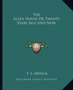 The Allen House Or Twenty Years Ago And Now