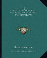 The Analyst A Discourse Addressed To An Infidel Mathematician