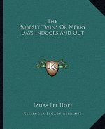 The Bobbsey Twins or Merry Days Indoors and Out