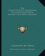 The Chosen People A Compendium Of Sacred And Church History For School Children