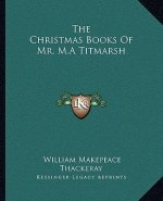 The Christmas Books of Mr. M.a Titmarsh